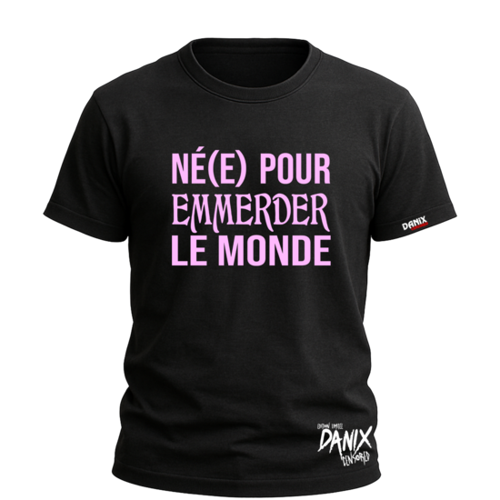 Tshirt Né(e) pour emmerder le monde [DANIX CENSORED]